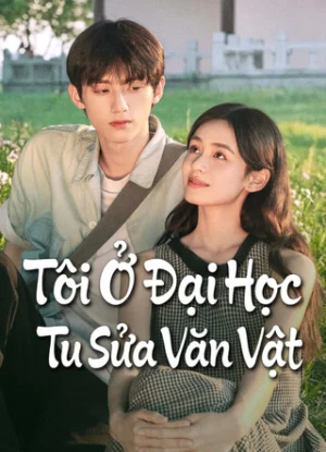 Tôi Ở Đại Học Tu Sửa Văn Vật
